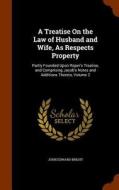 A Treatise On The Law Of Husband And Wife, As Respects Property di John Edward Bright edito da Arkose Press