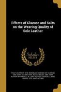 EFFECTS OF GLUCOSE & SALTS ON di Philip Lightfoot 1878 Wormeley edito da WENTWORTH PR