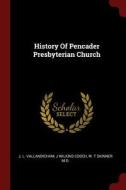 History of Pencader Presbyterian Church di J. L. Vallandicham, J. Wilkins Cooch, W. T. Skinner M. D. edito da CHIZINE PUBN