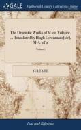 The Dramatic Works Of M. De Voltaire. ... Translated By Hugh Downmam [sic], M.a. Of 2; Volume 1 di Voltaire edito da Gale Ecco, Print Editions