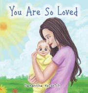 You Are So Loved di Samantha Heidrich edito da ELM HILL BOOKS