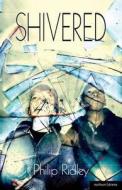 Shivered di Philip (Playwright Ridley edito da Bloomsbury Publishing PLC