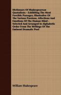 Dictionary Of Shakespearean Quotations - Exhibiting The Most Forcible Passages, Illustrative Of The Various Passions, Af di William Shakespeare edito da Goldberg Press