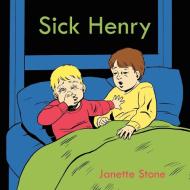 Sick Henry di Janette Stone edito da AuthorHouse