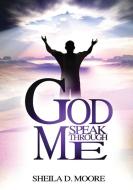 God Speak Through Me di Sheila Denise Moore edito da Outskirts Press