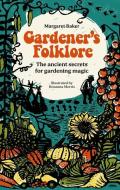 Gardeners' Folklore: The Ancient Secrets for Gardening Magic. di Margaret Baker edito da DAVID & CHARLES