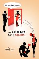 Sex Isn't Everything; Sex Is The Only Thang! di Cee Freddy Cee edito da Iuniverse