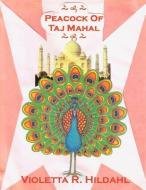 Peacock of Taj Mahal di Violetta R. Hildahl edito da AuthorHouse