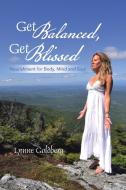 Get Balanced, Get Blissed di Lynne Goldberg edito da Balboa Press