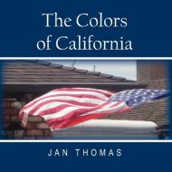 The Colors of California di Jan Thomas edito da AuthorHouse