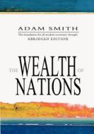 The Wealth of Nations: Abridged di Adam Smith edito da Createspace