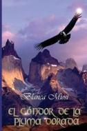 El Condor de La Pluma Dorada di Blanca Miosi edito da Createspace