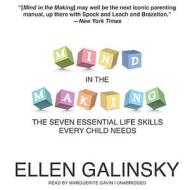 Mind in the Making: The Seven Essential Life Skills Every Child Needs di Ellen Galinsky edito da Blackstone Audiobooks