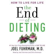 The End of Dieting: How to Live for Life di Joel Fuhrman edito da Blackstone Audiobooks