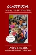 Classroom: Cradle, Crucible, Crystal Ball di MR Darby V. Checketts edito da Createspace