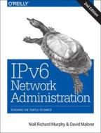 Ipv6 Network Administration di Niall Richard Murphy, David Malone edito da O\'reilly Media, Inc, Usa