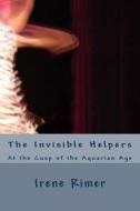 The Invisible Helpers: At the Cusp of the Aquarian Age di Irene Rimer edito da Createspace