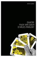 Quatre Faux Van Gogh D'Arles Parlent di Benoit Landais edito da Createspace