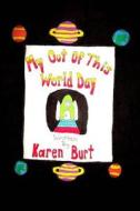 My Out of This World Day. di Karen M. Burt edito da Createspace
