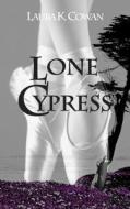 Lone Cypress di Laura K. Cowan edito da Createspace