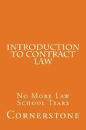 Introduction to Contract Law: No More Law School Tears di Cornerstone edito da Createspace