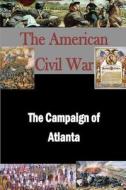 The Campaign of Atlanta di Matthew Forney Steele edito da Createspace