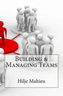 Building & Managing Teams di Hilje J. Mahieu edito da Createspace