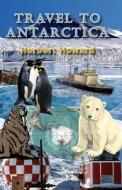 Travel to Antarctica di Herbert Howard edito da Createspace