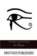 The Treasury of Ancient Egypt di Arthur Weigall edito da Createspace