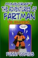 Minecraft: The Adventures of Fart Man ? the Beginning di Funny Comics edito da Createspace