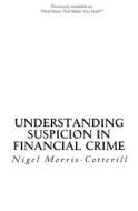 Understanding Suspicion in Financial Crime di Nigel Morris-Cotterill edito da Createspace