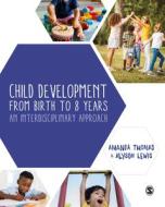 CHILD DEVELOPMENT FROM BIRTH TO 8 YEARS di THOMAS AMANDA edito da SAGE PUBLICATIONS