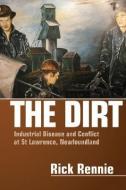 The Dirt: Industrial Disease and Conflict at St Lawrence, Newfoundland di Rick Rennie edito da FERNWOOD PUB CO LTD