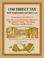 1798 Direct Tax New Hampshire District #13, Consisting Of The Towns Of Alton, Brookfield, Effingham, Middleton, New Durham, Ossipee, Tuftonboro, Wakef di Fipphen John Fipphen edito da Heritage Books
