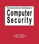 The International Handbook of Computer Security di Dr. Jae K. Shim, Anique A. Qureshi, Joel G. Siegel edito da Taylor & Francis Inc