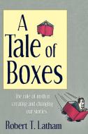 A Tale of Boxes di Robert T. Latham edito da Wheatmark