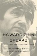 Howard Zinn Speaks: Collected Speeches 1963-2009 di Howard Zinn edito da HAYMARKET BOOKS