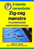 3-Bande Carambole - Zig-Zag Mønstre: Fra Professionelle Mesterskabsturneringer di Allan P. Sand edito da BILLIARD GODS PROD