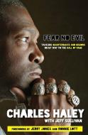Fear No Evil: Tackling Quarterbacks and Demons on My Way to the Hall of Fame di Charles Haley, Jeff Sullivan edito da TRIUMPH BOOKS