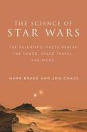 The Science of Star Wars: The Scientific Facts Behind the Force, Space Travel, and More! di Mark Brake, Jon Chase edito da RACEHORSE PUB