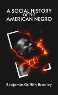 Social History of the American Negro di William Wells Brown edito da LUSHENA BOOKS INC