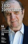 The Delaplaine Bob Newhart - His Essential Quotations di Andrew Delaplaine edito da Gramercy Park Press