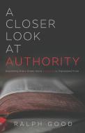 A Closer Look at Authority: Examining Every Greek Word Authority Is Translated from di Ralph Good edito da CTR STREET