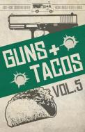 Guns + Tacos Vol. 5 di MICHAEL BRACKEN edito da Down & Out Books