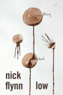 Low: Poems di Nick Flynn edito da GRAY WOLF PR