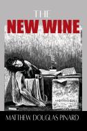 The New Wine di Matthew Douglas Pinard edito da Writers Publishing House
