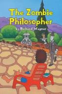 The Zombie Philosopher di Richard Wagner edito da Page Publishing, Inc.