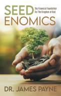 Seedenomics: The Financial Foundation for the Kingdom of God di James Payne edito da WESTBOW PR