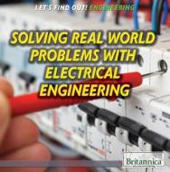 Solving Real World Problems with Electrical Engineering di Laura Loria edito da Rosen Education Service