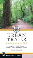 Urban Trails: Vancouver, Washington: Longview, Battle Ground, Camas, Yacolt Burn State Forest di Craig Romano edito da MOUNTAINEERS BOOKS